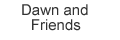 Dawn and Friends